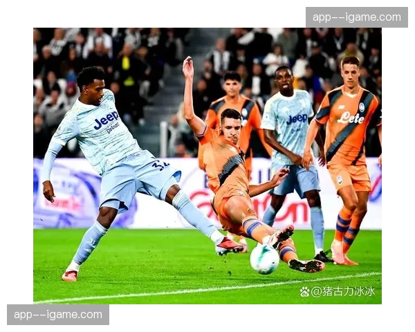 尤文图斯冲击赛季反弹，亚特兰大全力巩固前四席位